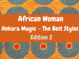 Read more about the article Ankara Magic Edition 2 (The Best Styles)