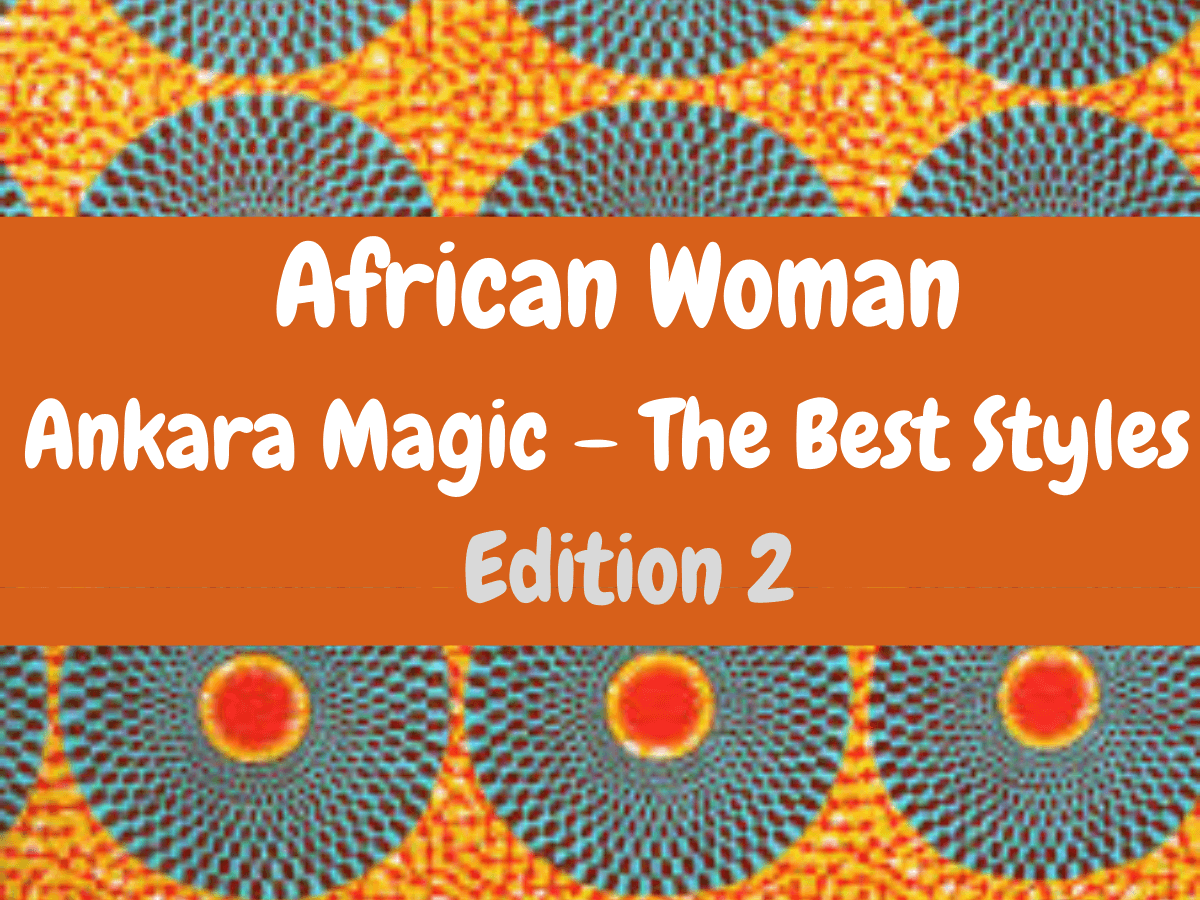 You are currently viewing Ankara Magic Edition 2 (The Best Styles)
