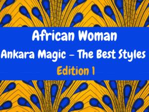 Read more about the article Ankara Magic Edition 1 (The Best Styles)