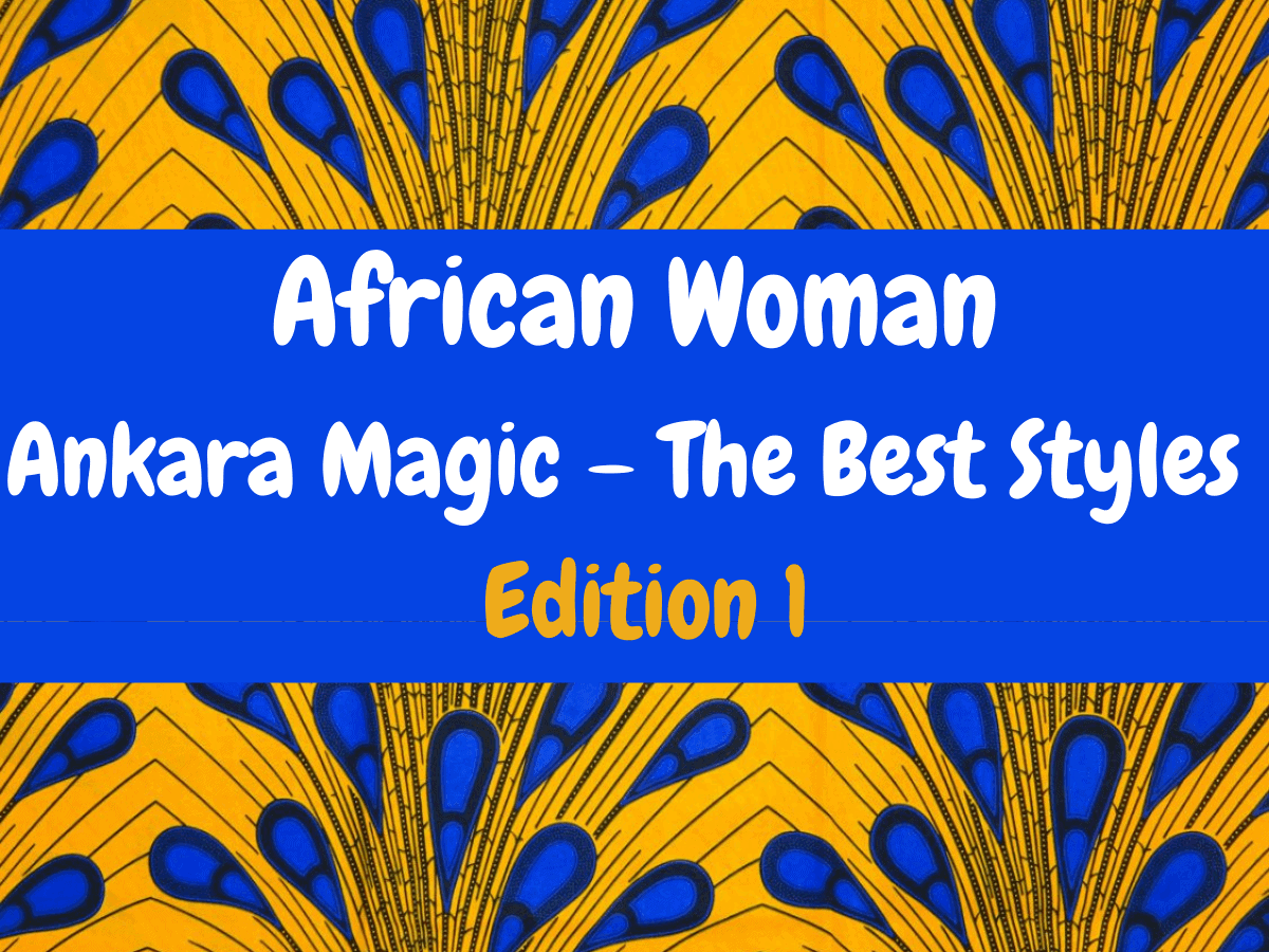 You are currently viewing Ankara Magic Edition 1 (The Best Styles)
