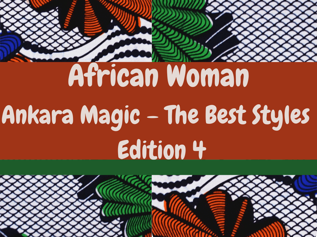 You are currently viewing Ankara Magic Edition 4 (The Best Styles)