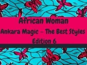 Read more about the article Ankara Magic Edition 6 (The Best Styles)