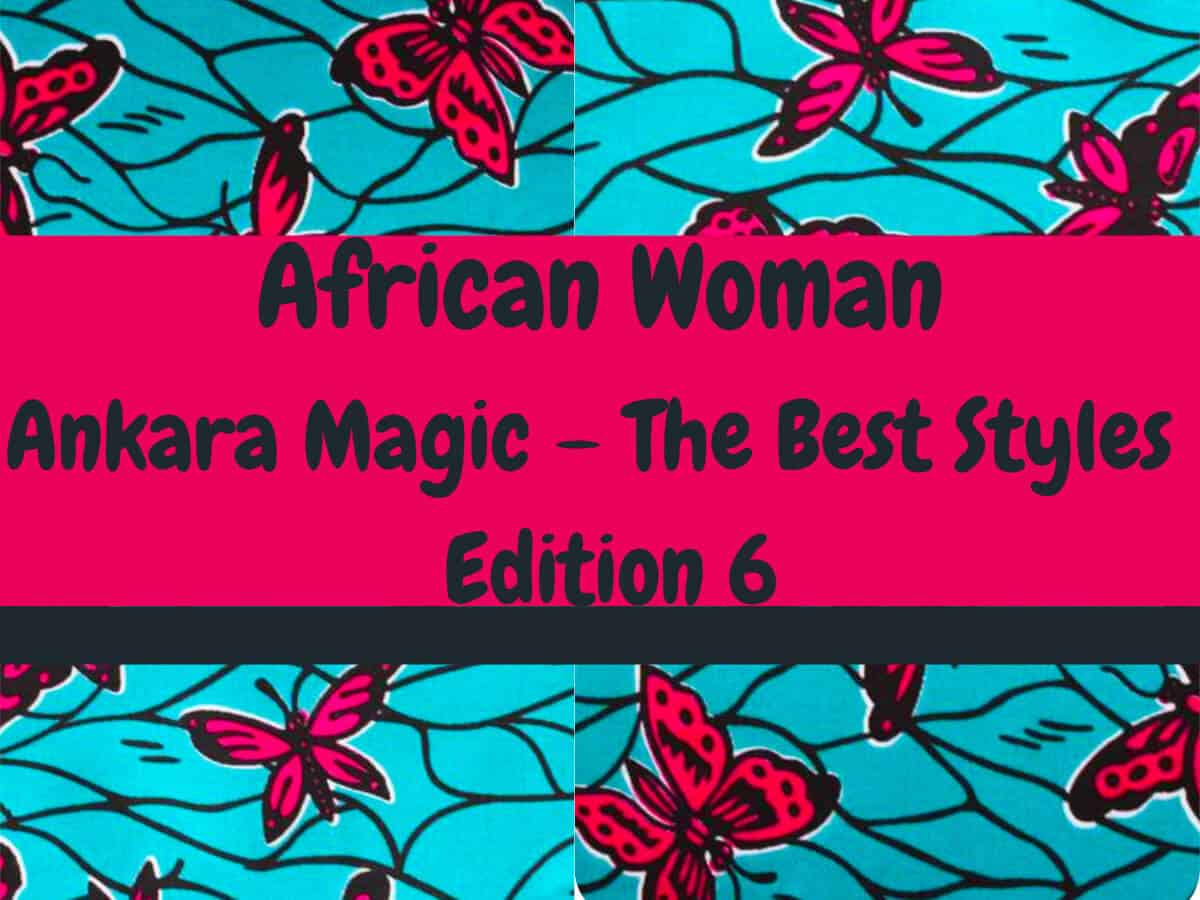 You are currently viewing Ankara Magic Edition 6 (The Best Styles)