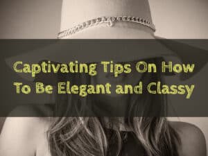 Read more about the article Captivating Tips on How To Be Elegant And Classy