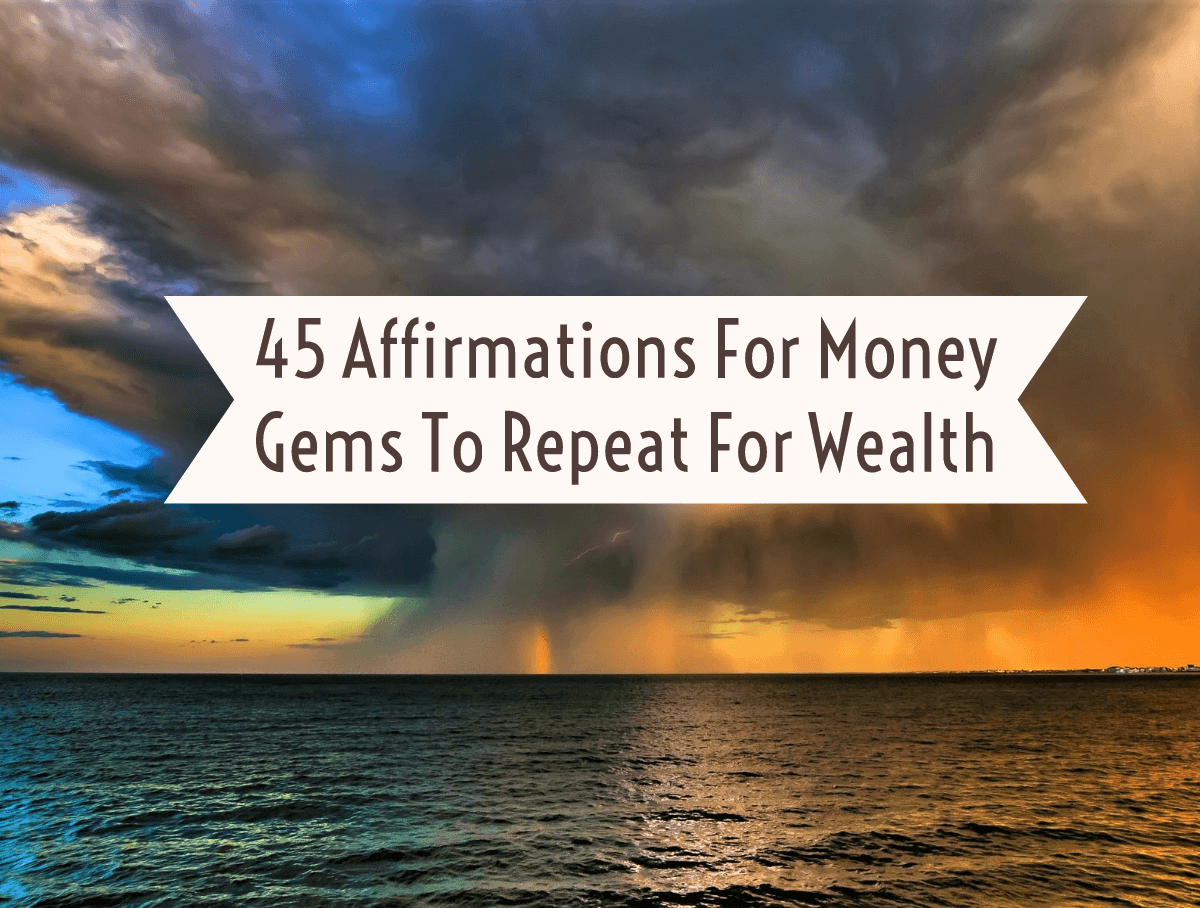 You are currently viewing 45 Affirmations For Money Gems To Repeat For Wealth