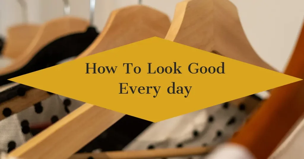 How to look good every day