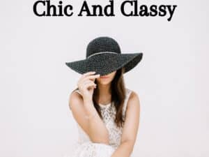 Read more about the article Chic and Classy: 37 Easy Tips To Become That Woman!