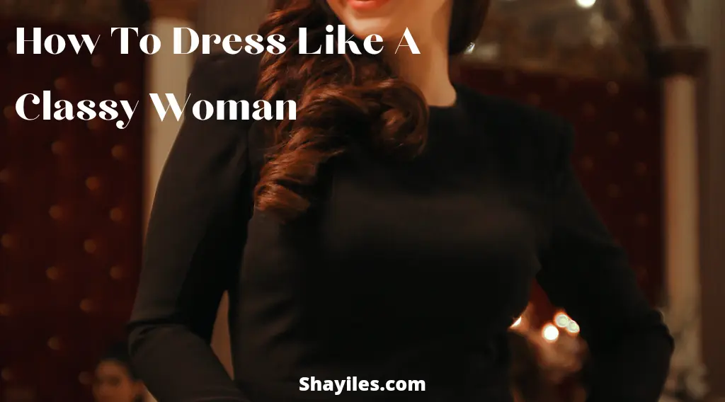 How To Dress Like A Classy Woman