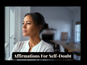 Read more about the article 130+ Positive Affirmations for Self-Doubt For Women(To Believe In Yourself)