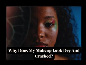 Read more about the article Why Does My Makeup Look Dry And Cracked?(5 Top Reasons Why!)