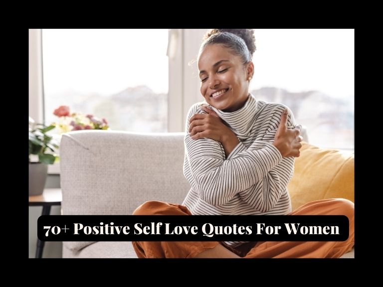 You are currently viewing 70+ Positive Self Love Quotes For Women To Help You Always Love Yourself