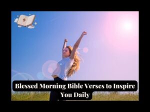 Read more about the article 60 + Powerful Morning Bible Verses To Bless And Inspire Your Day