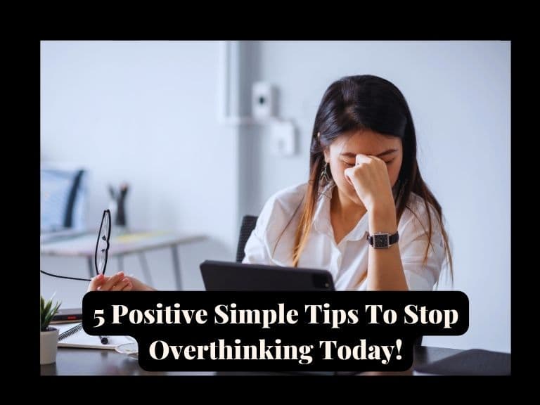 You are currently viewing 5 Positive Simple Tips To Stop Overthinking Today!