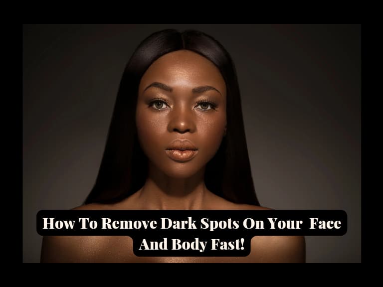 You are currently viewing How To Remove Dark Spots On Your Body And Face Fast And Easy