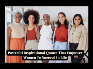 Read more about the article 50 Motivational Empowering Quotes That Empower Confident Women (To Succeed In Life)