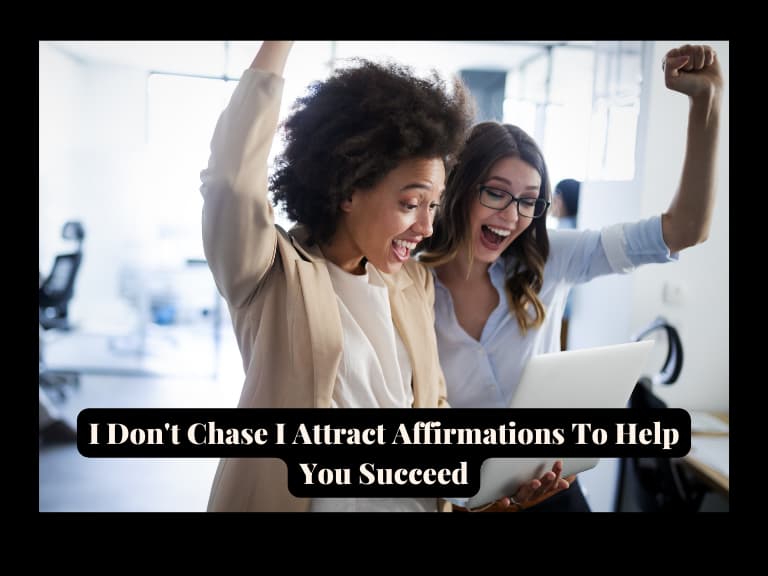 You are currently viewing 50 Powerful I Don’t Chase I Attract Affirmations To Help You Succeed
